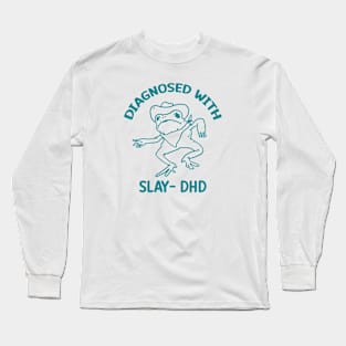 Diagnosed with slay- dhd Long Sleeve T-Shirt